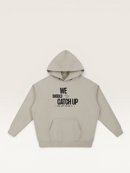 WE SHOULD CATCH UP HOODIE