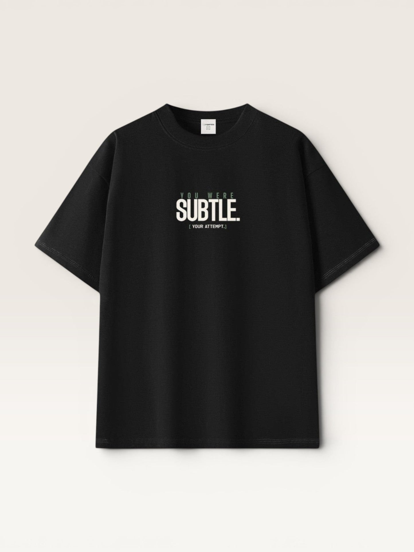 YOU WERE SUBTLE TEE