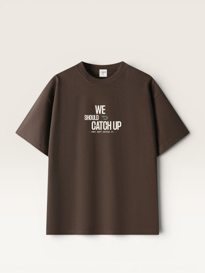 WE SHOULD CATCH UP TEE