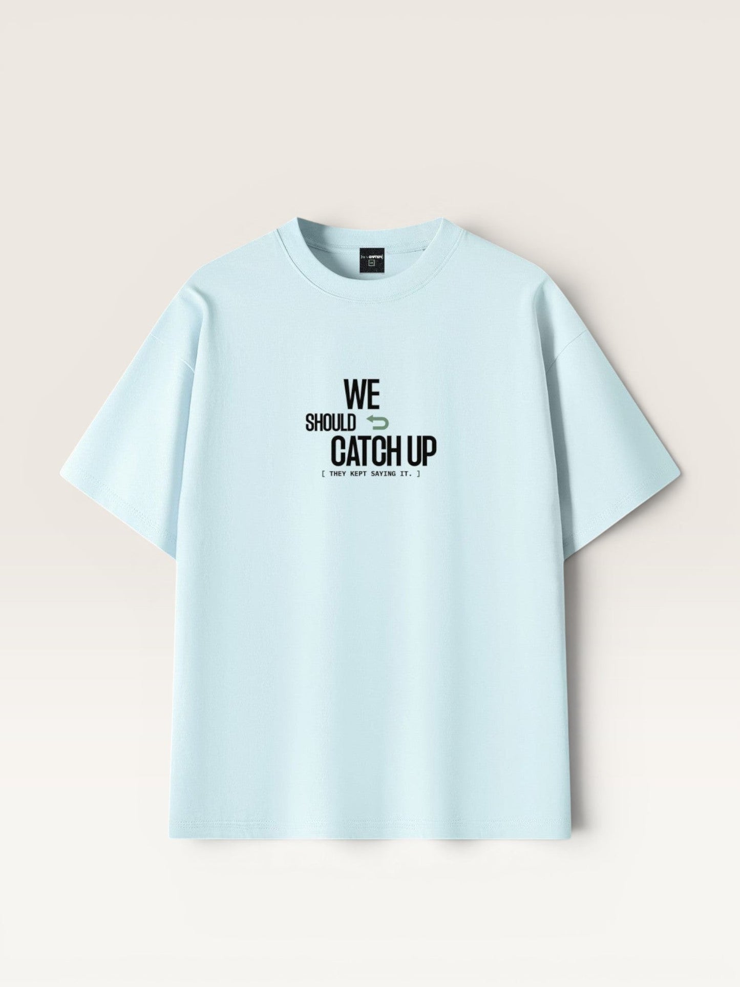 WE SHOULD CATCH UP TEE