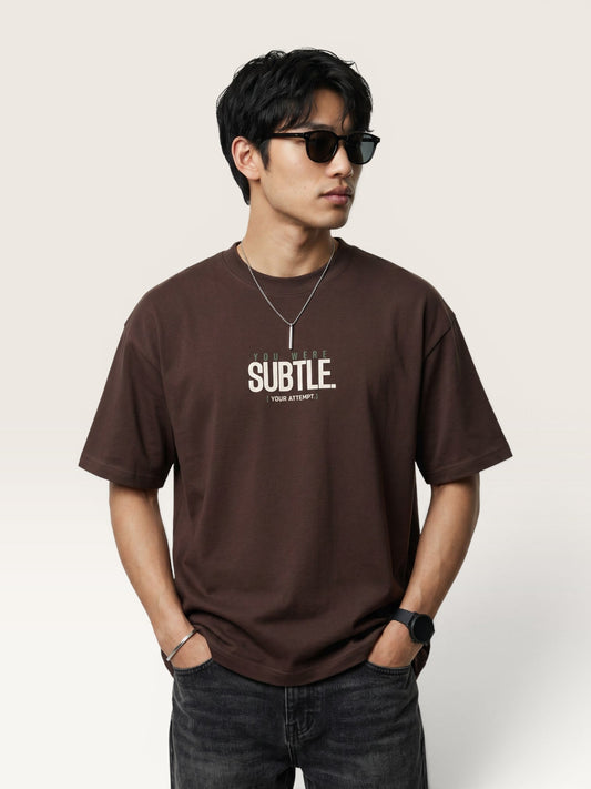 YOU WERE SUBTLE TEE