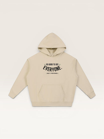 SO GOOD TO SEE EVERYONE HOODIE