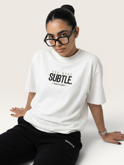 YOU WERE SUBTLE TEE