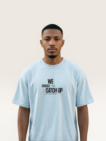 WE SHOULD CATCH UP TEE