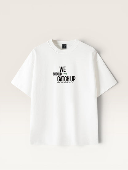 White - WE SHOULD CATCH UP TEE, oversized heavyweight cotton