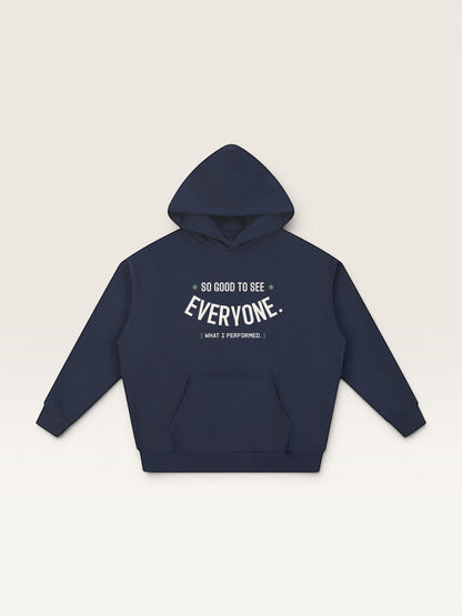 SO GOOD TO SEE EVERYONE HOODIE