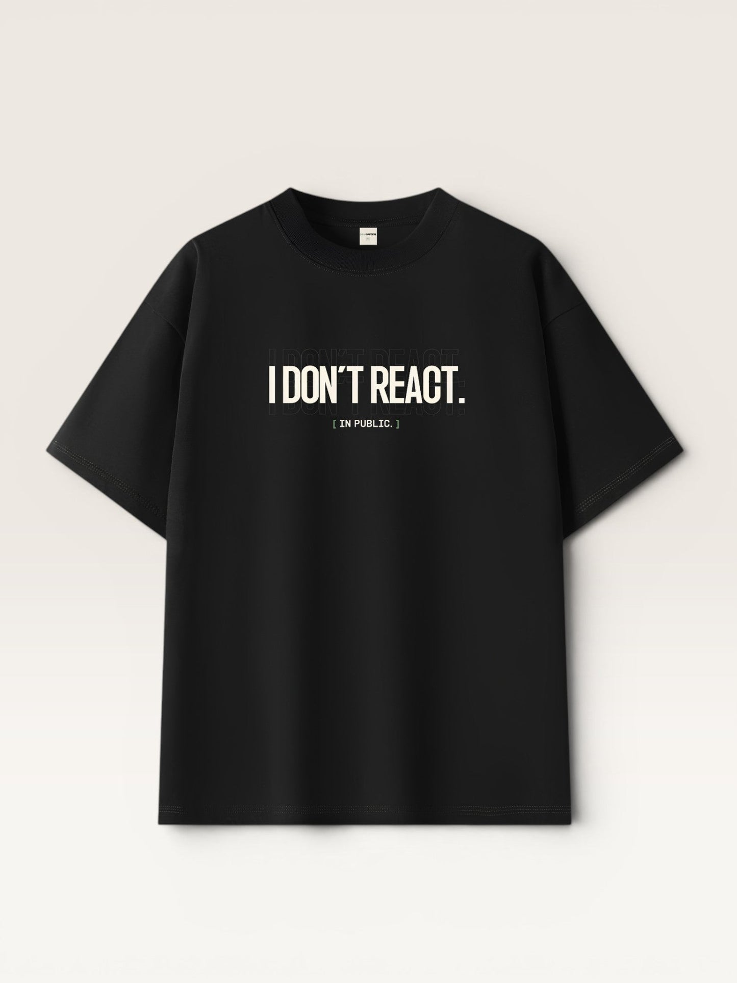 I DON'T REACT TEE