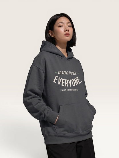 SO GOOD TO SEE EVERYONE HOODIE