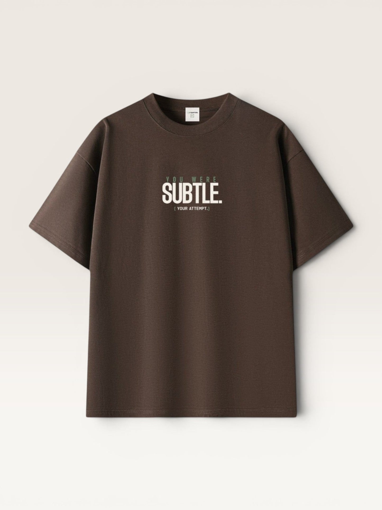 YOU WERE SUBTLE TEE