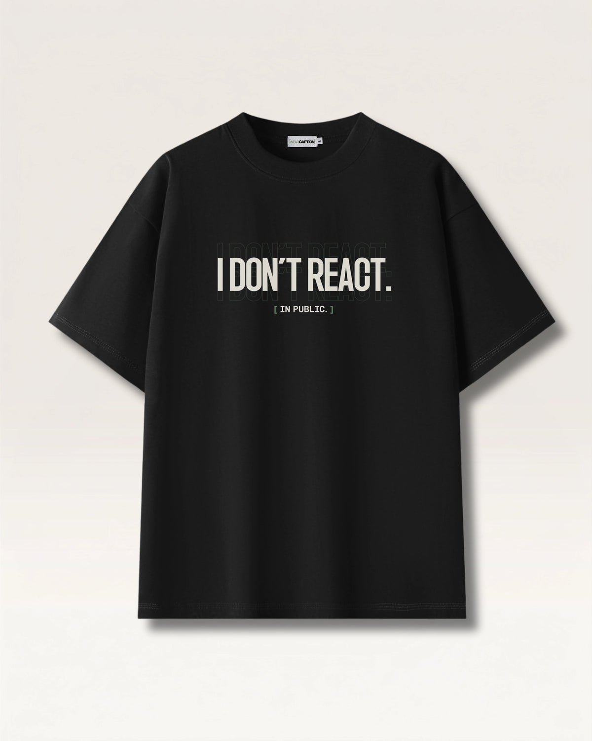 Black - I DON'T REACT TEE, oversized heavyweight cotton