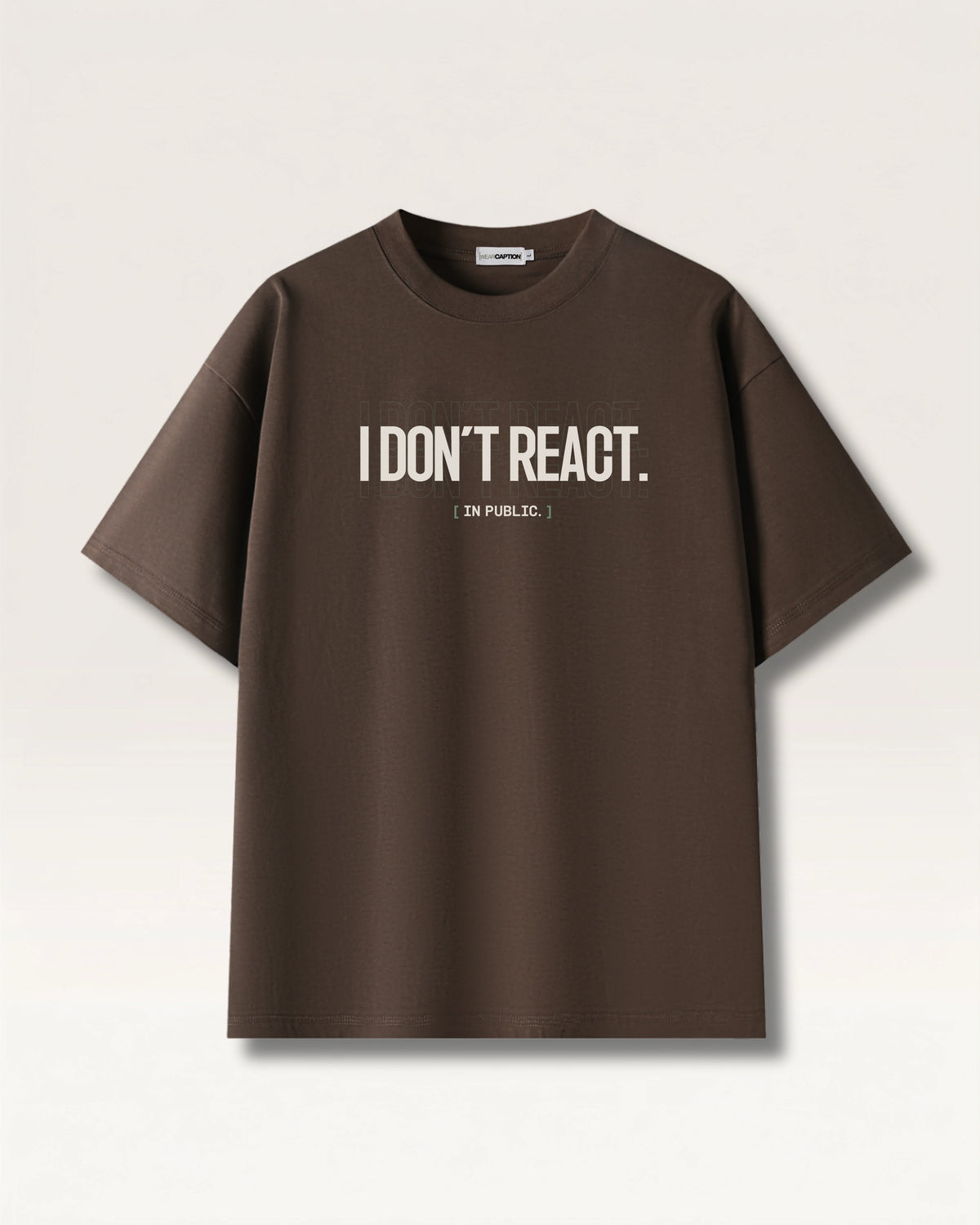 Coffee - I DON'T REACT TEE, oversized heavyweight cotton