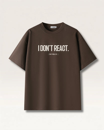 Coffee - I DON'T REACT TEE, oversized heavyweight cotton