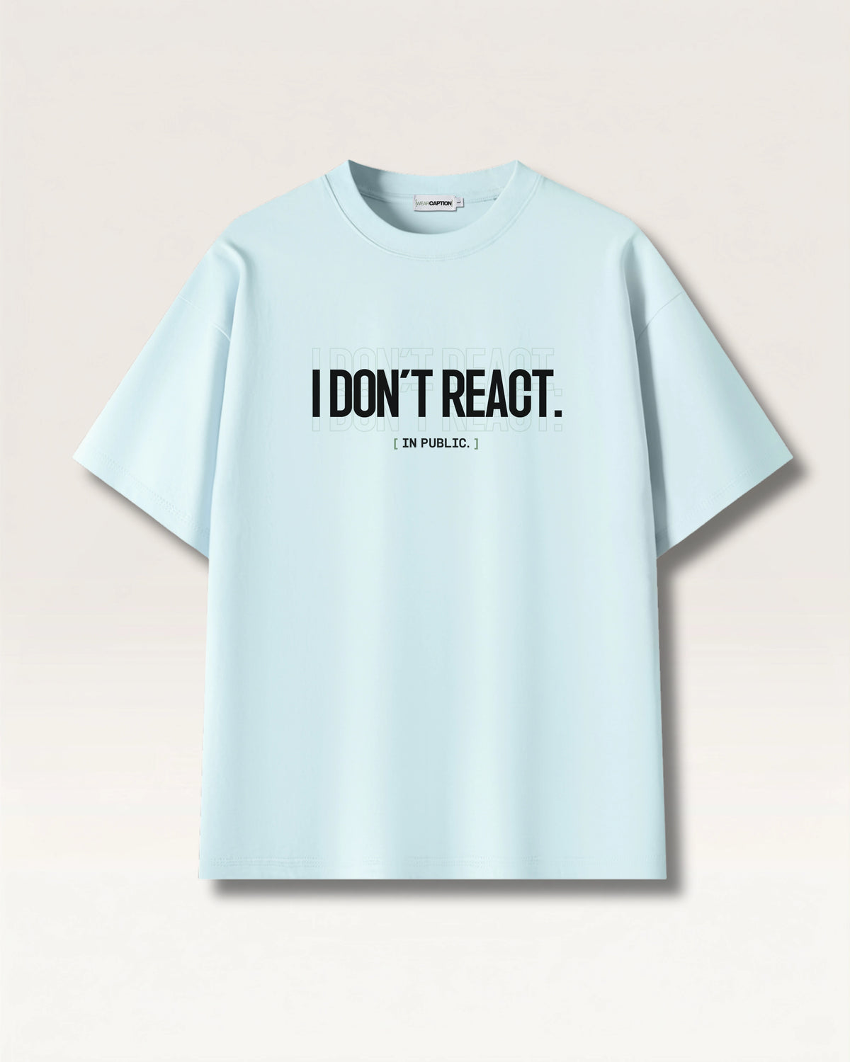Sky Blue - I DON'T REACT TEE, oversized heavyweight cotton