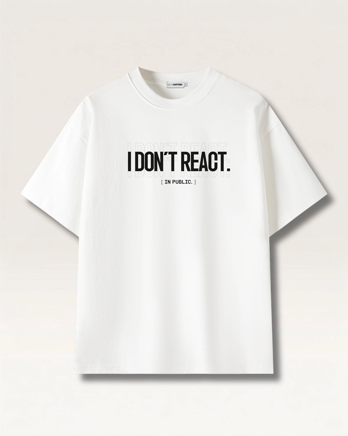 White - I DON'T REACT TEE, oversized heavyweight cotton