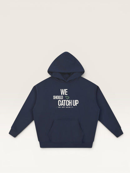 WE SHOULD CATCH UP HOODIE
