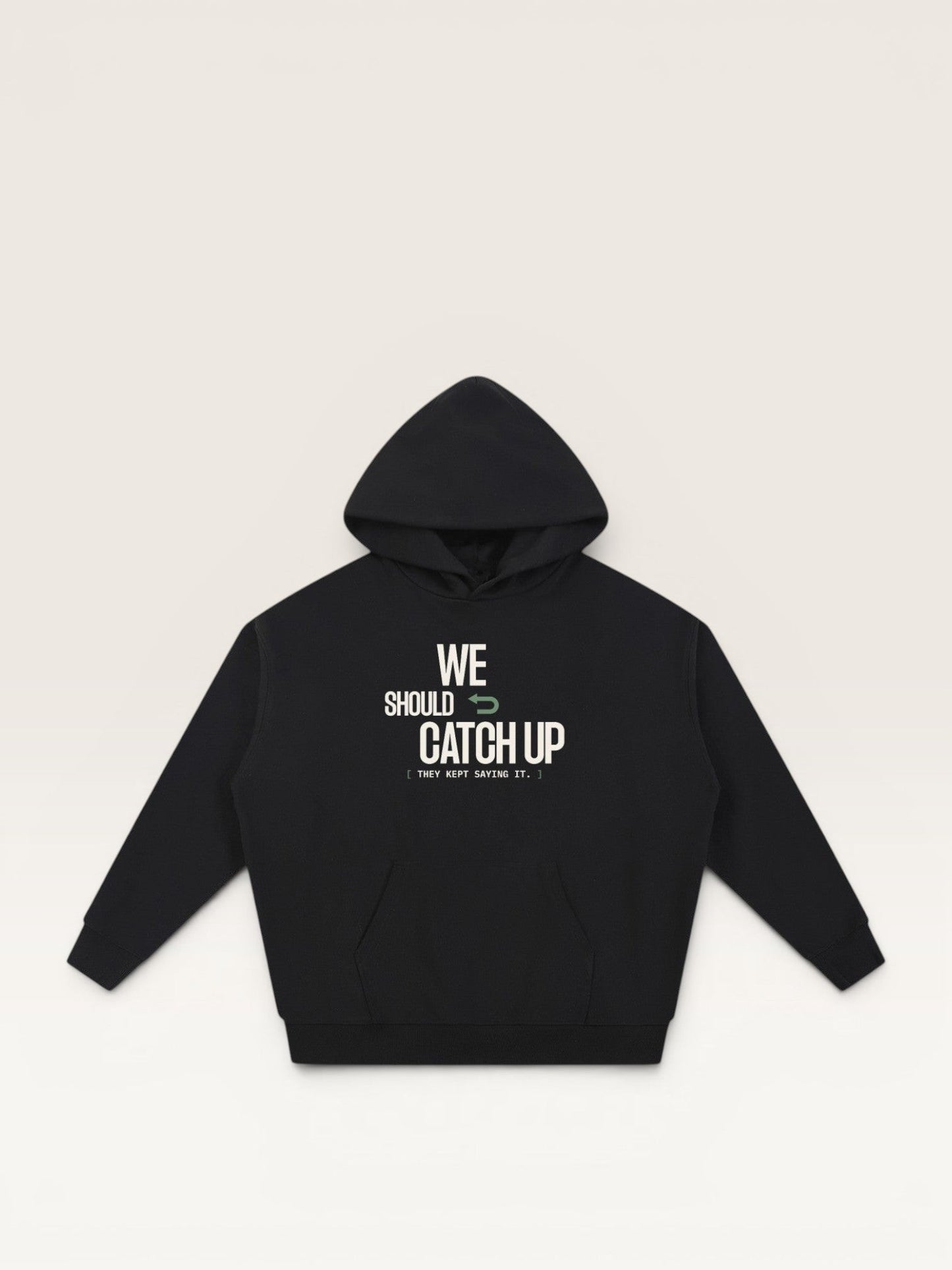 WE SHOULD CATCH UP HOODIE