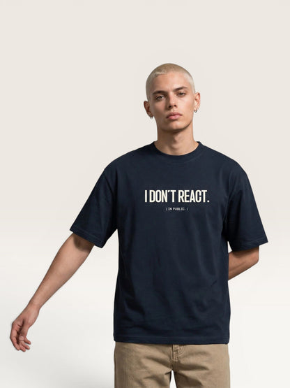 I DON'T REACT TEE