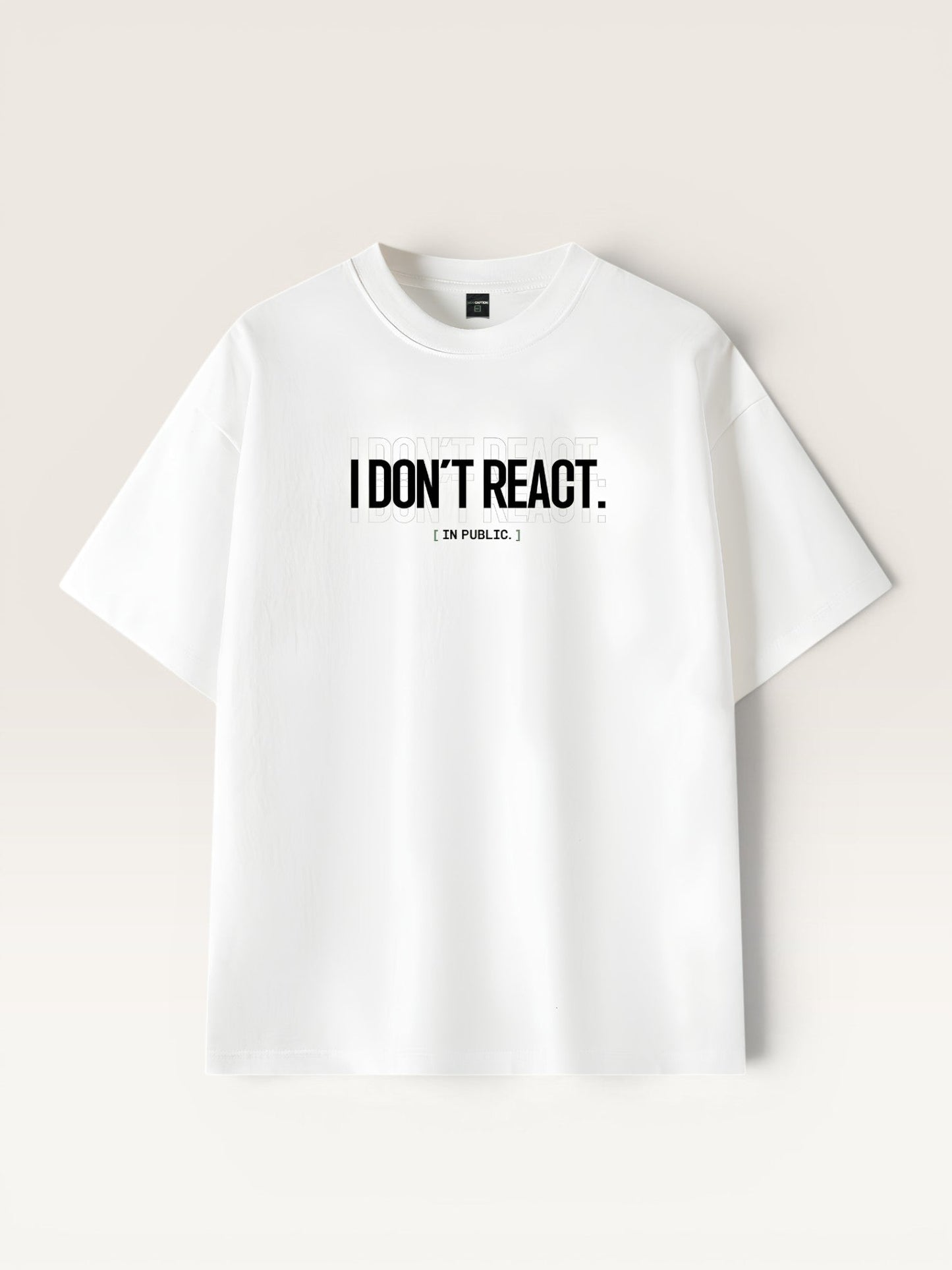 I DON'T REACT TEE