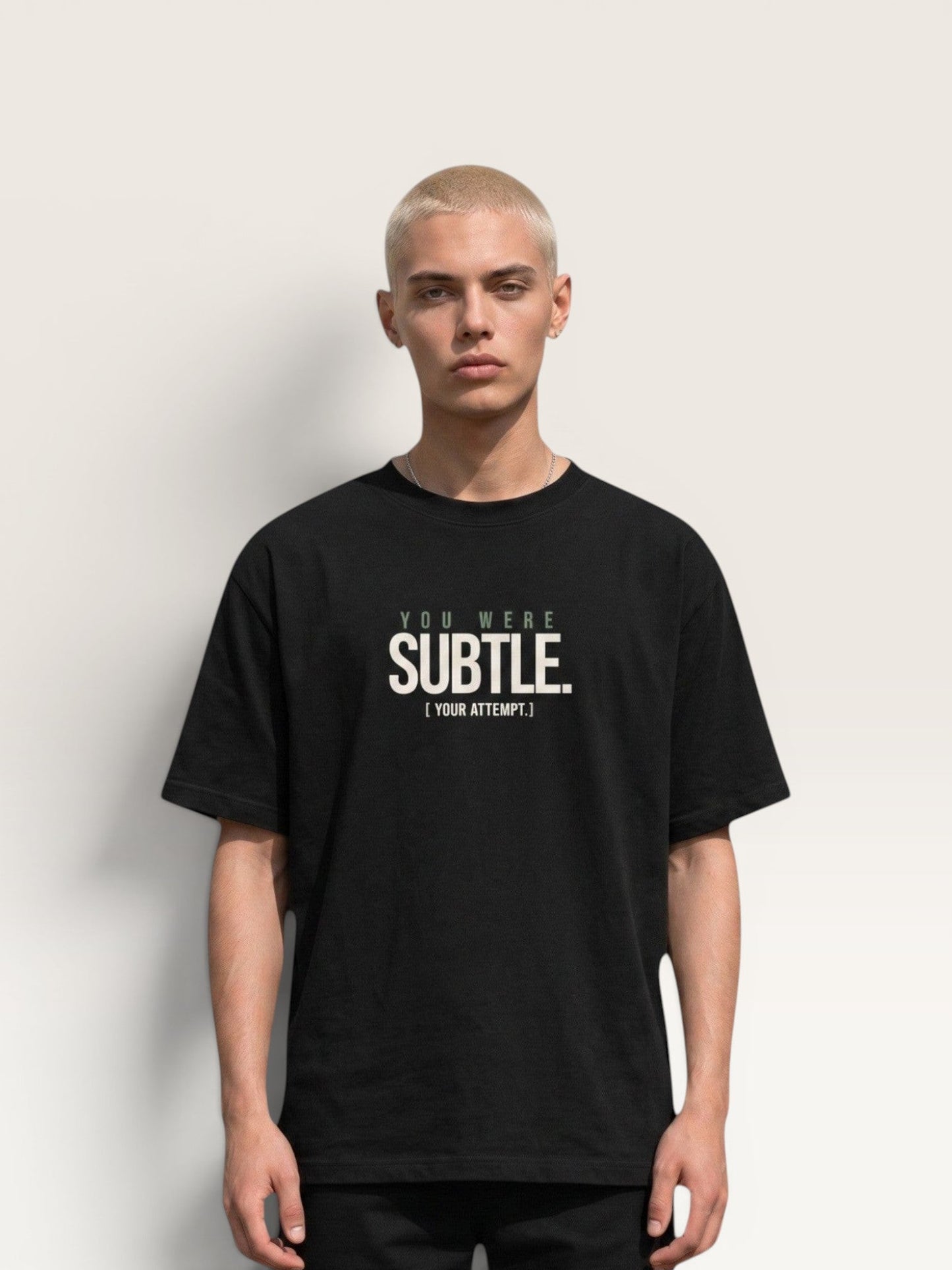 YOU WERE SUBTLE TEE