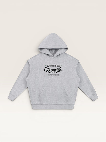 SO GOOD TO SEE EVERYONE HOODIE