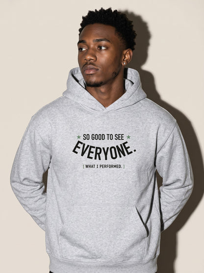 SO GOOD TO SEE EVERYONE HOODIE