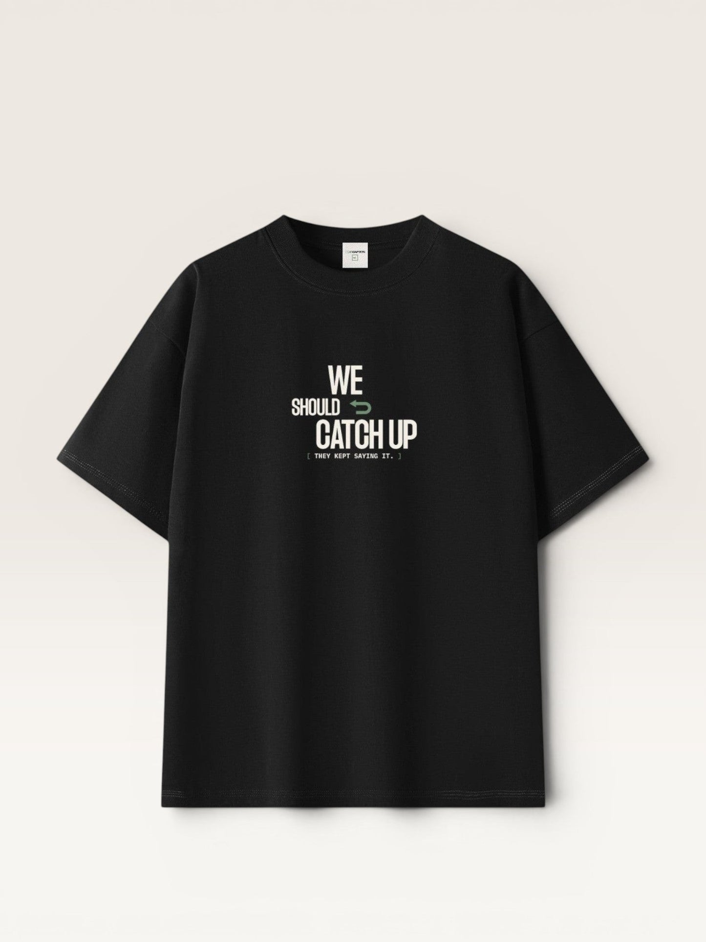WE SHOULD CATCH UP TEE