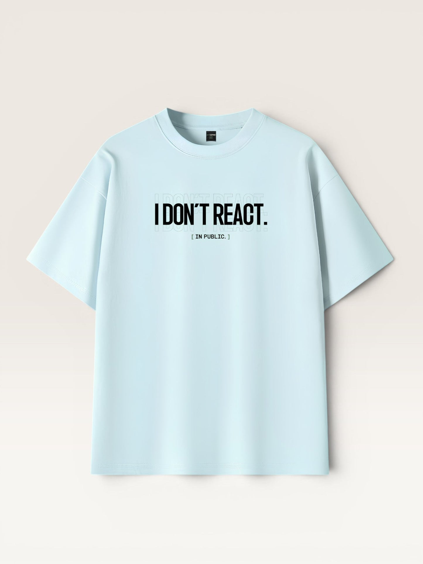 I DON'T REACT TEE