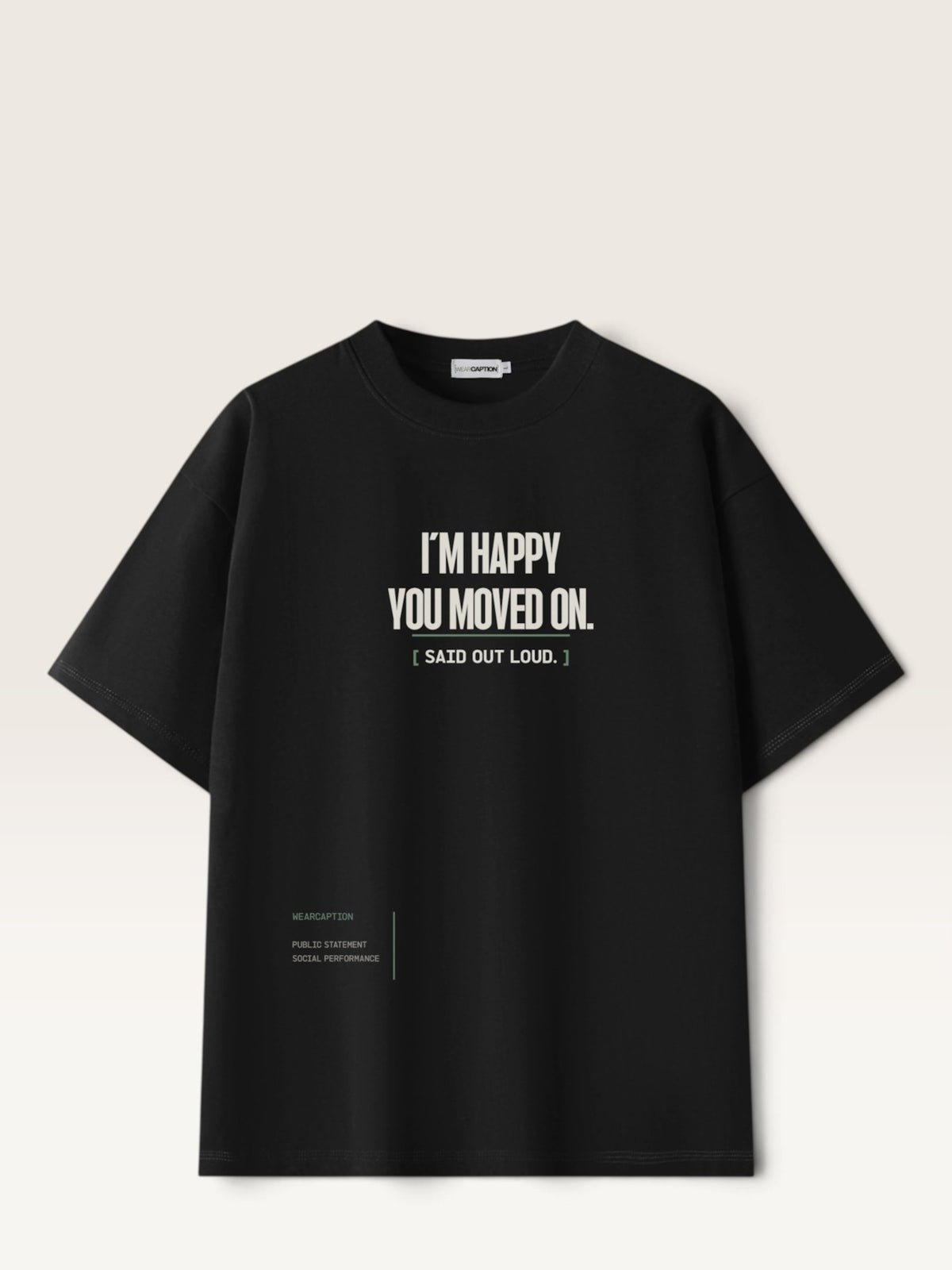 Black - WEARCAPTION heavyweight cotton oversized t-shirt with white graphic text I'M HAPPY YOU MOVED ON