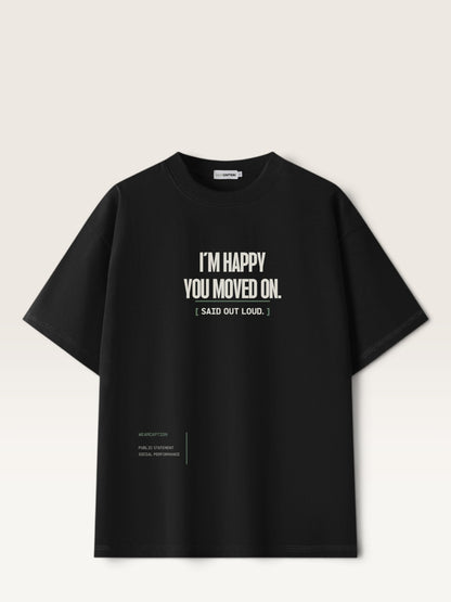 Black - WEARCAPTION heavyweight cotton oversized t-shirt with white graphic text I'M HAPPY YOU MOVED ON