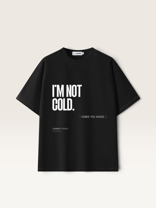 Black WEARCAPTION heavyweight cotton oversized t-shirt with white I'M NOT COLD graphic print on the chest.