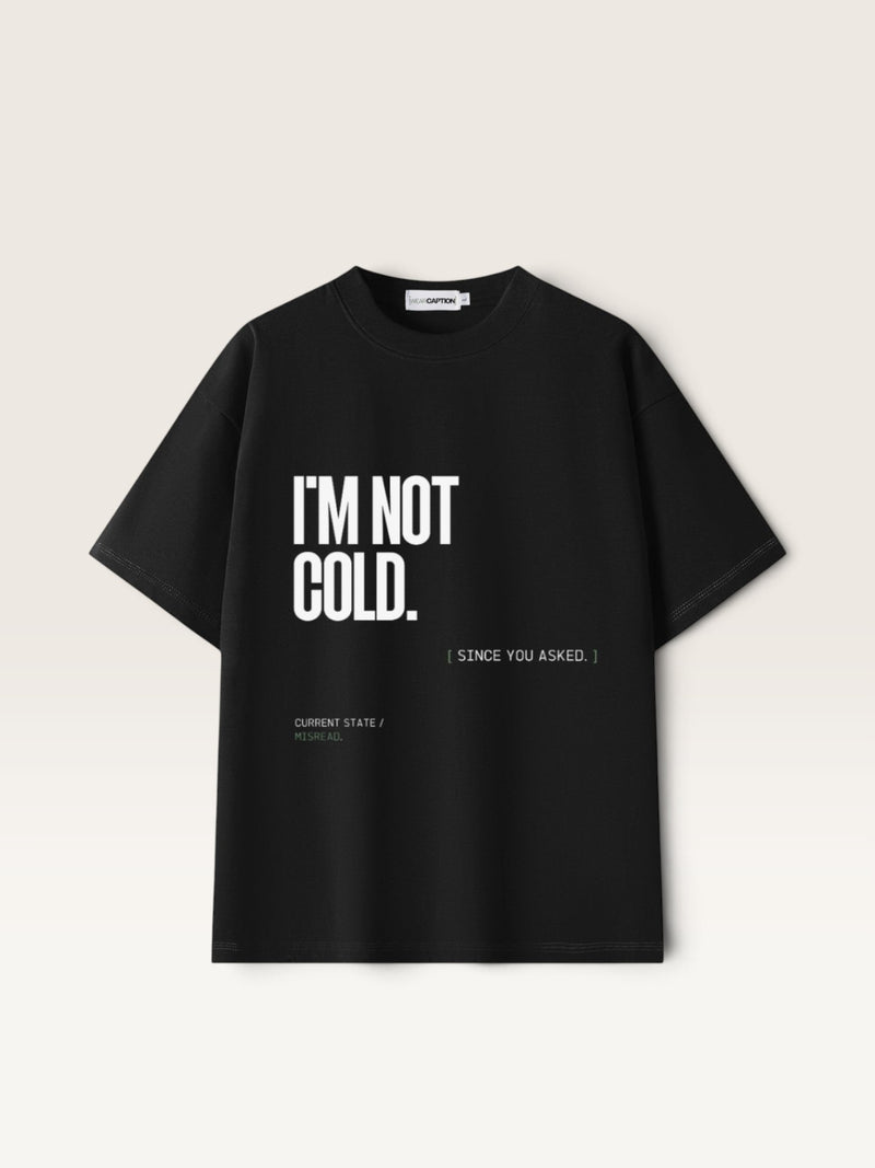 Black WEARCAPTION heavyweight cotton oversized t-shirt with white I'M NOT COLD graphic print on the chest.