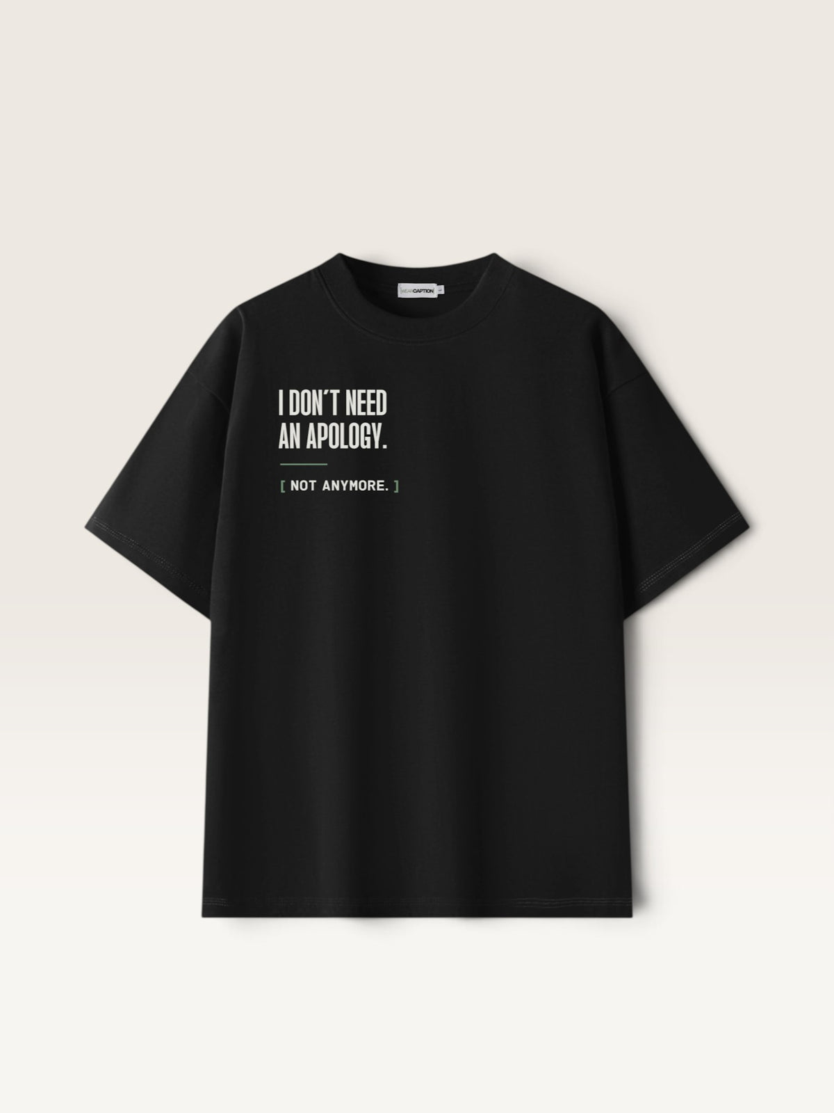 Black WEARCAPTION black heavyweight cotton oversized t-shirt with white I DON'T NEED AN APOLOGY graphic print on the chest