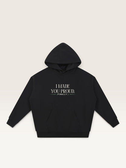 Black - I MADE YOU PROUD HOODIE, oversized heavyweight cotton-poly fleece