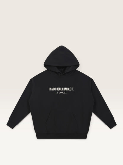Black - I SAID I COULD HANDLE IT HOODIE, oversized heavyweight cotton-poly fleece