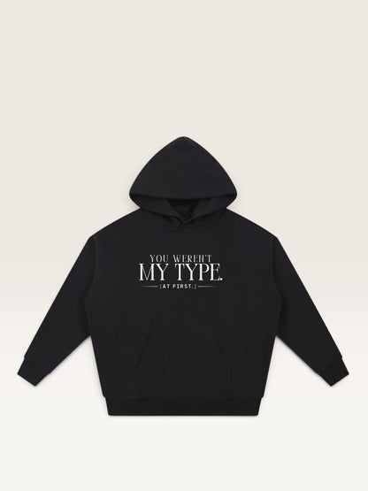Black - YOU WEREN'T MY TYPE HOODIE, oversized heavyweight cotton-poly fleece