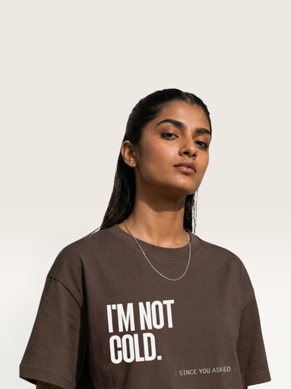 Coffee WEARCAPTION heavyweight cotton oversized t-shirt with white I'M NOT COLD graphic print on the chest.