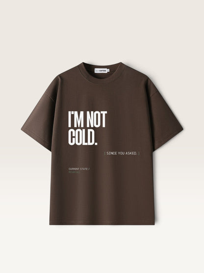 Coffee WEARCAPTION heavyweight cotton oversized t-shirt with white I'M NOT COLD graphic print on the chest.
