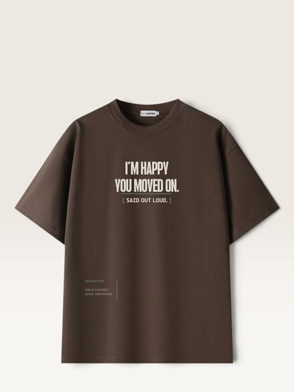 Coffee - WEARCAPTION heavyweight cotton oversized t-shirt with white graphic text I'M HAPPY YOU MOVED ON