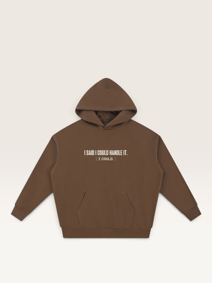 Coffee - I SAID I COULD HANDLE IT HOODIE, oversized heavyweight cotton-poly fleece