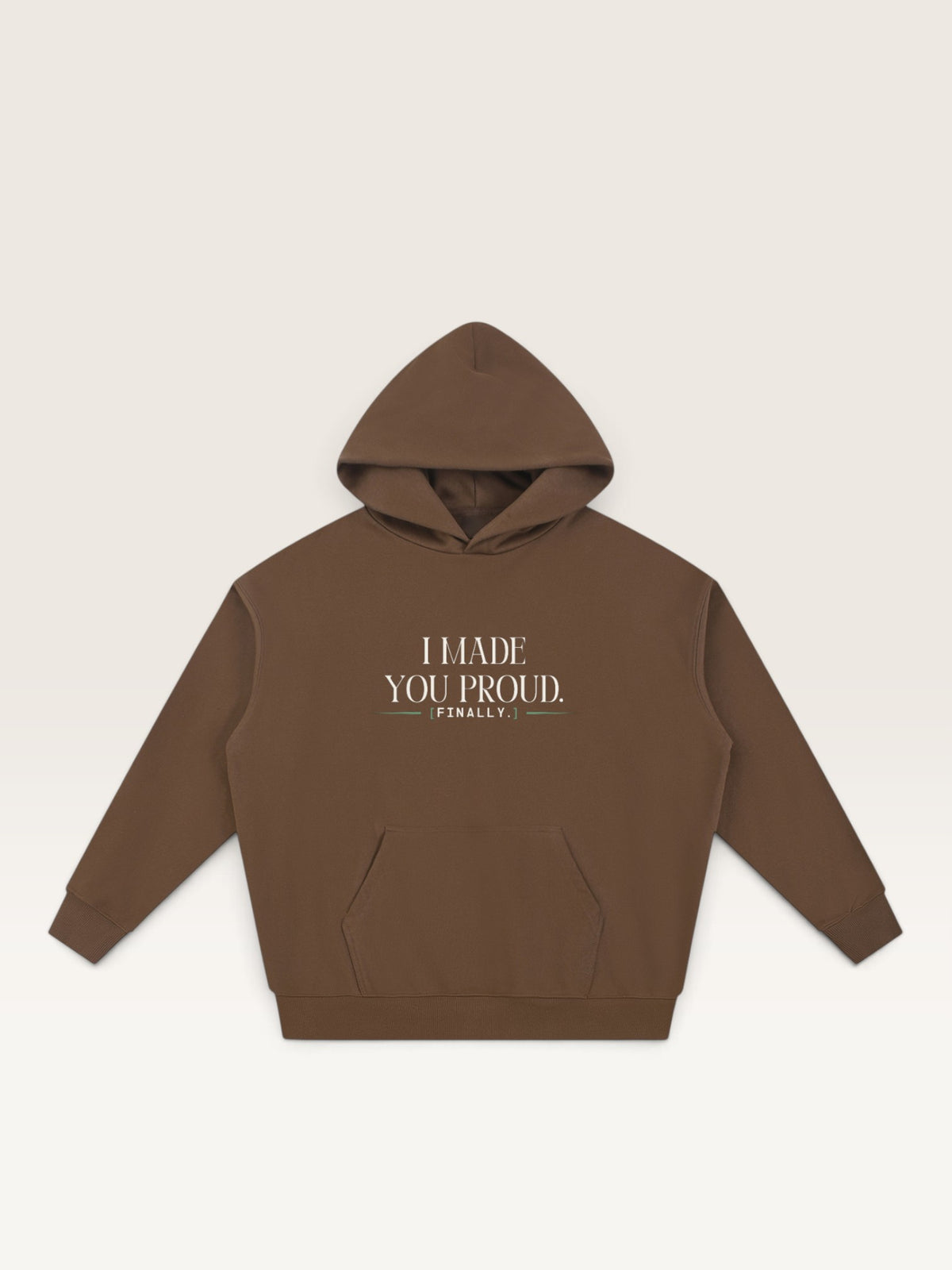 Coffee - I MADE YOU PROUD HOODIE, oversized heavyweight cotton-poly fleece