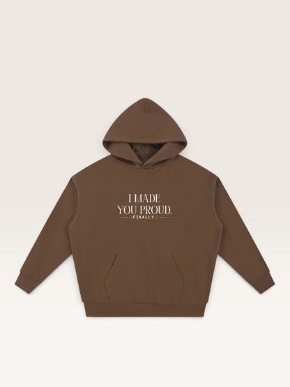 Coffee - I MADE YOU PROUD HOODIE, oversized heavyweight cotton-poly fleece