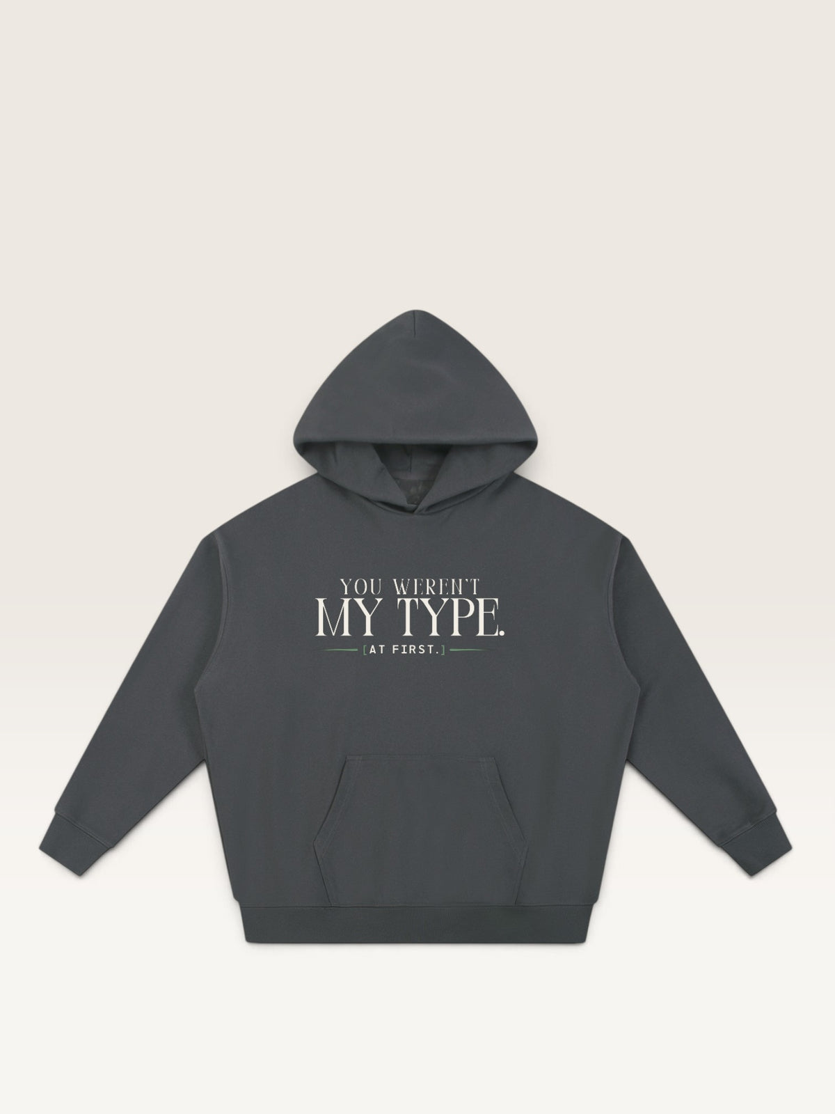 Dark Gray - YOU WEREN'T MY TYPE HOODIE, oversized heavyweight cotton-poly fleece