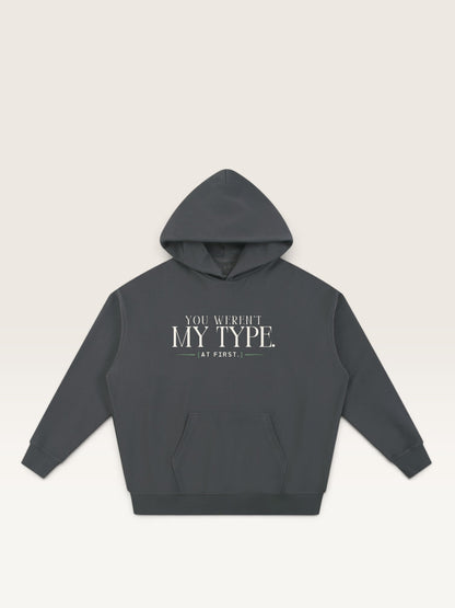 Dark Gray - YOU WEREN'T MY TYPE HOODIE, oversized heavyweight cotton-poly fleece