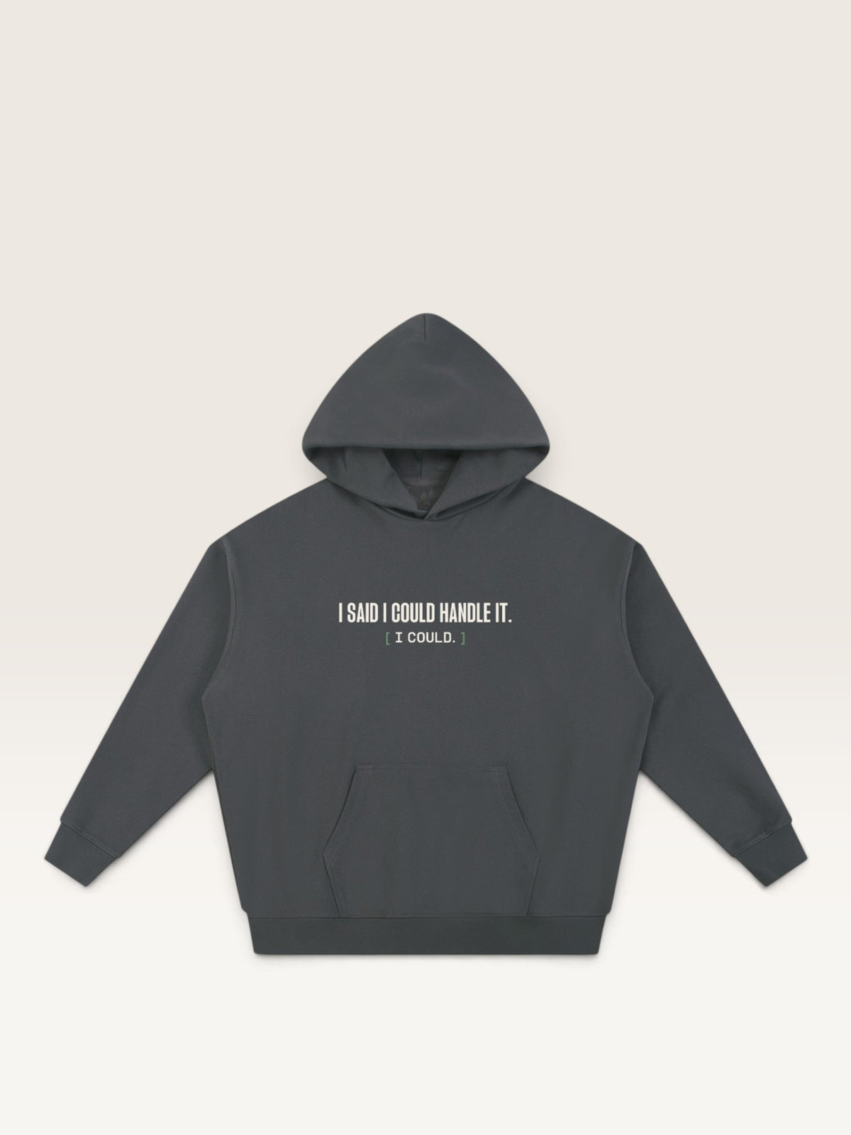 Dark Gray - I SAID I COULD HANDLE IT HOODIE, oversized heavyweight cotton-poly fleece