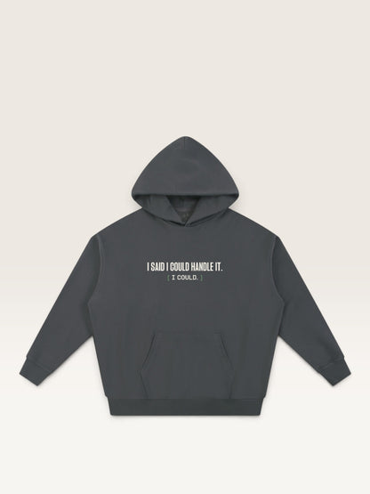 Dark Gray - I SAID I COULD HANDLE IT HOODIE, oversized heavyweight cotton-poly fleece