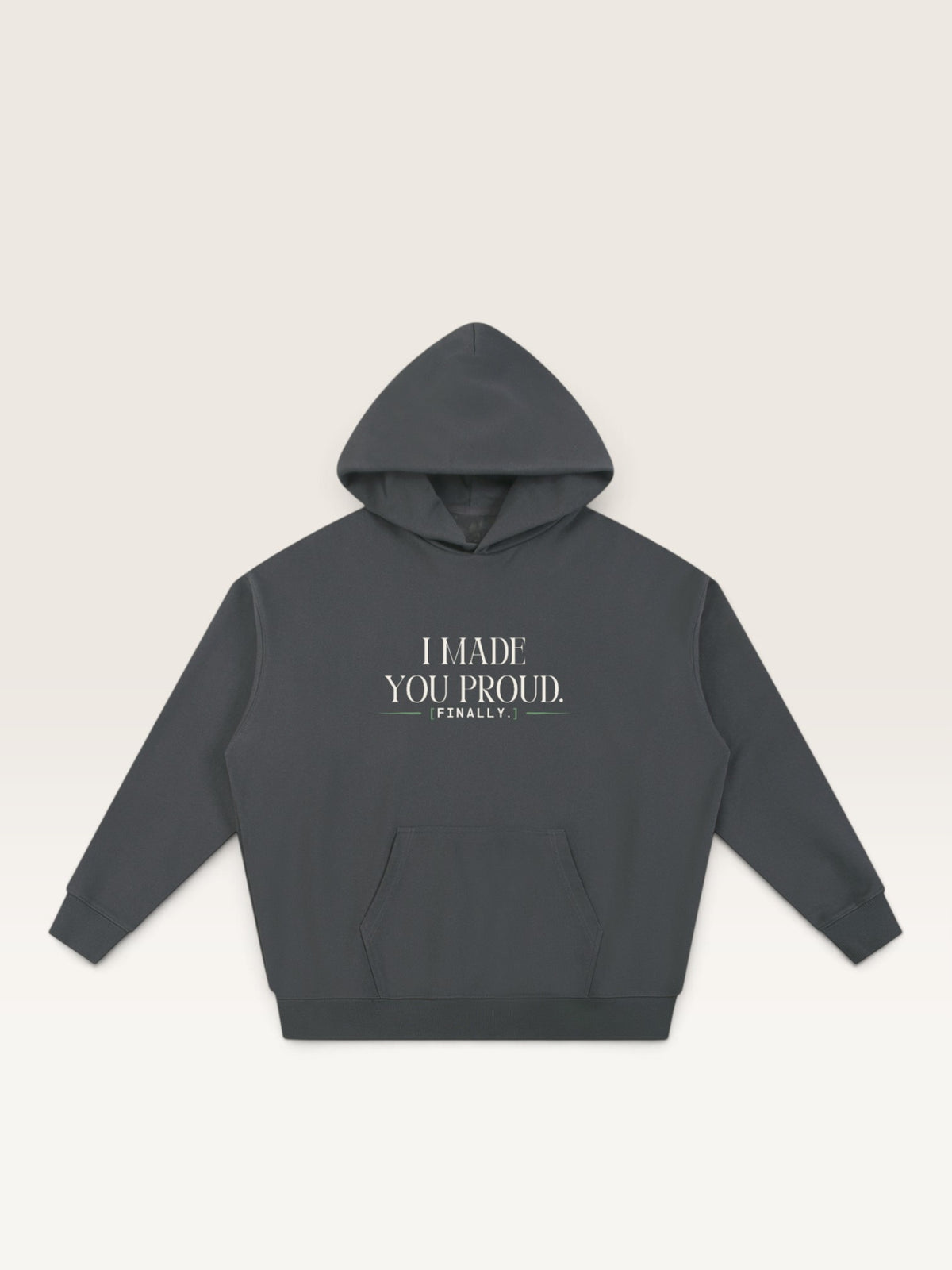 Dark Gray - I MADE YOU PROUD HOODIE, oversized heavyweight cotton-poly fleece
