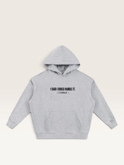 Flower Gray - I SAID I COULD HANDLE IT HOODIE, oversized heavyweight cotton-poly fleece