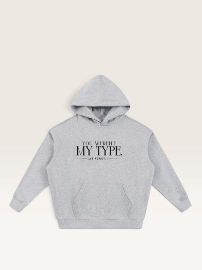 Flower Gray - YOU WEREN'T MY TYPE HOODIE, oversized heavyweight cotton-poly fleece