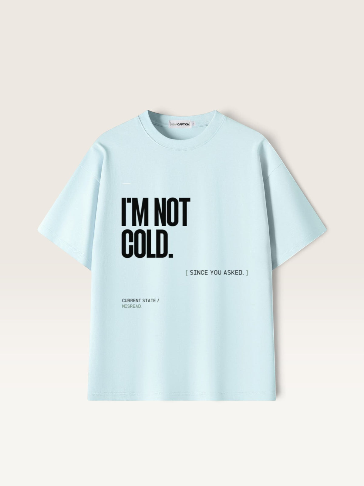 Sky Blue  WEARCAPTION heavyweight cotton oversized t-shirt with white I'M NOT COLD graphic print on the chest.