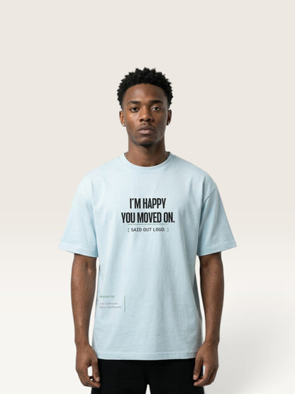 Sky Blue - WEARCAPTION heavyweight cotton oversized t-shirt with white graphic text I'M HAPPY YOU MOVED ON